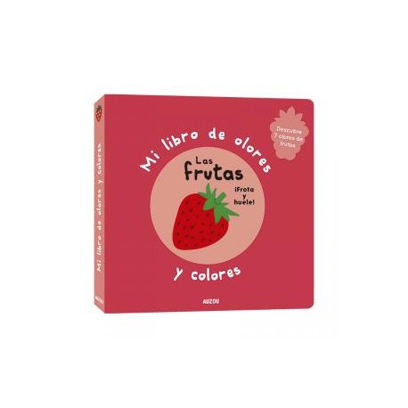 Mi libro de olores y colores: Las frutas